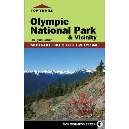 Top Trails: Olympic National Park and Vicinity: Must-Do Hikes for Everyone