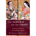 The Samurai and the Cross: The Jesuit Enterprise in Early Modern Japan