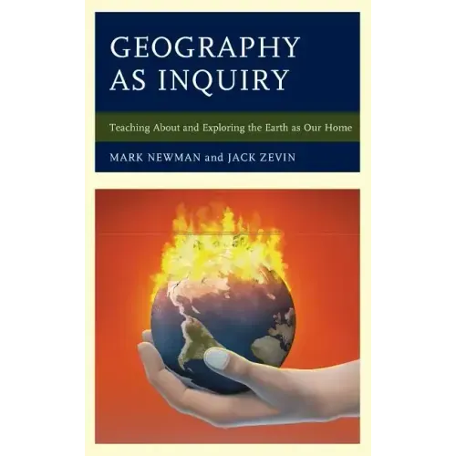 Geography as Inquiry: Teaching About and Exploring the Earth as Our Home