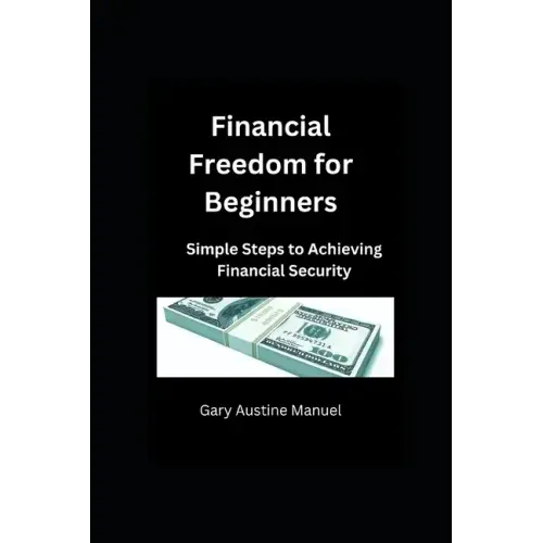 Financial Freedom for Beginners: Simple Steps to Achieving Financial Security