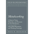 Metalworking - A Book of Tools, Materials, and Processes for the Handyman, with 2,206 Illustrations and Working Drawings