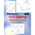 Dinosaurs Cut and Paste Coloring Activity Book: Dinosaur Cut Out Activity and Work book
