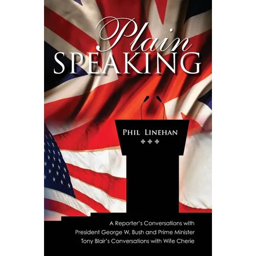 Plain Speaking: A Reporter's Conversations with President George W. Bush and Prime Minister Tony Blair's Conversations with Wife Cheri