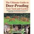 Ultimate Guide to Deer-Proofing Your Yard and Garden: Proven Advice and Strategies for Outwitting Deer and 20 Other Pesky Mammals