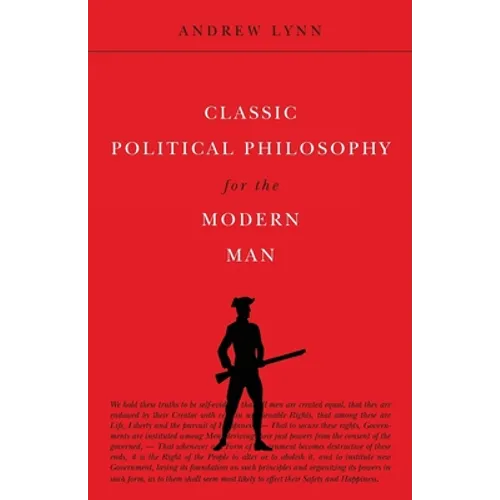 Classic Political Philosophy for the Modern Man