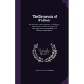 The Dyspepsia of Phthisis: Its Varieties and Treatment, Including a Description of Certain Forms of Dyspepsia Associated With the Tubercular Diathesis