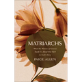 Matriarchs: What the Women of Genesis Teach Us about Our Part in God's Story
