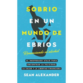 Sobrio en un Mundo de Ebrios / Sober On A Drunk Planet: Renunciando al alcohol El inesperado atajo para encontrar la felicidad, la salud y la libertad