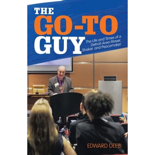 The Go-To Guy: The Life and Times of a Detroit-Area Mover, Shaker, and Peacemaker