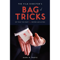 The Film Director's Bag of Tricks: How to Get What You Want from Actors and Writers
