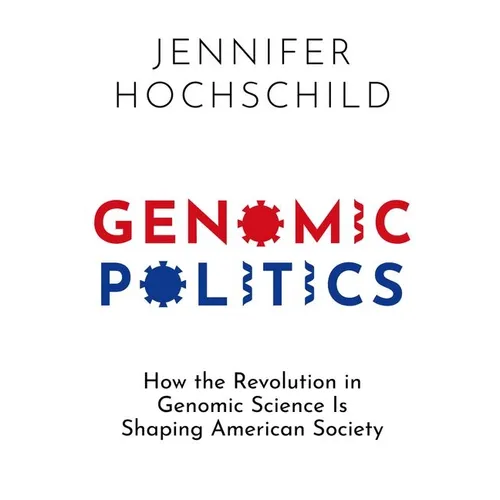 Genomic Politics: How the Revolution in Genomic Science Is Shaping American Society