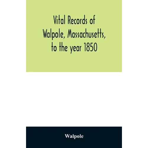 Vital records of Walpole, Massachusetts, to the year 1850