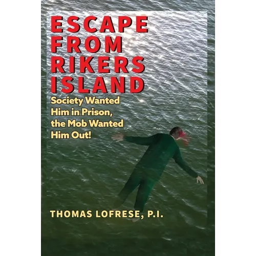 Escape from Rikers Island: Society Wanted Him in Prison, the Mob Wanted Him Out!