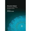 Disruptive Religion: The Force of Faith in Social Movement Activism