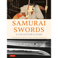 Samurai Swords - A Collector's Guide: A Comprehensive Introduction to History, Collecting and Preservation - Of the Japanese Sword