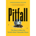 Pitfall: The Race to Mine the World's Most Vulnerable Places