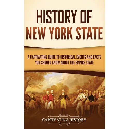 History of New York State: A Captivating Guide to Historical Events and Facts You Should Know About the Empire State