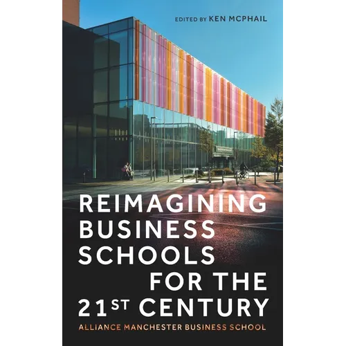 Reimagining Business Schools for the 21st Century: Alliance Manchester Business School