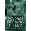 Women Defying Hitler: Rescue and Resistance Under the Nazis