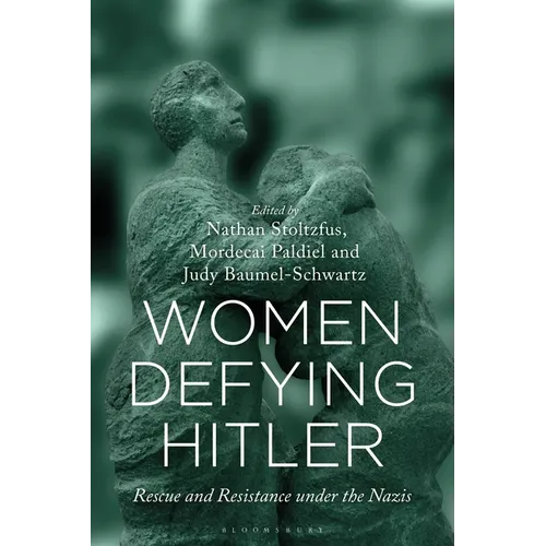 Women Defying Hitler: Rescue and Resistance Under the Nazis