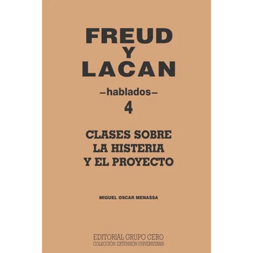 Freud Y Lacan: clases sobre la histeria y el proyecto 4 hablados
