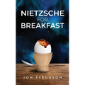 Nietzsche for Breakfast