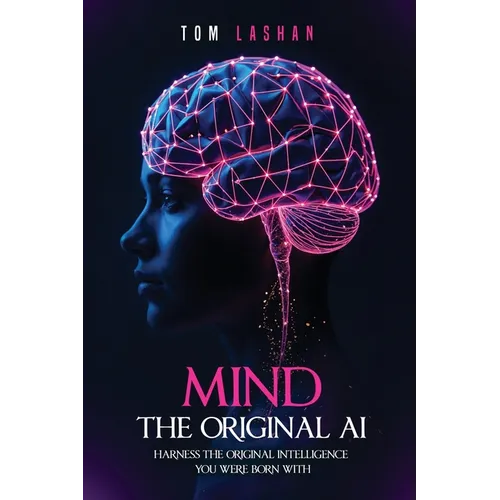 Mind The Original AI: Harness the original intelligence you were born with