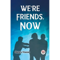 We're Friends, Now