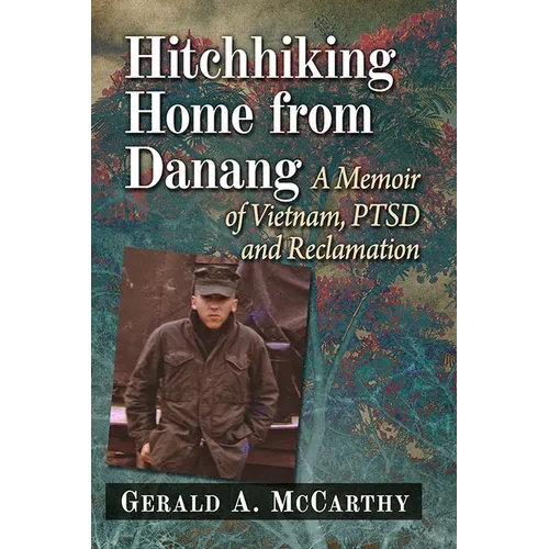 Hitchhiking Home from Danang: A Memoir of Vietnam, Ptsd and Reclamation