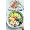 The Healthy Woman Bible: Keto Diet for Women Over 50 + Anti-Inflammatory Diet for Beginners + Intermittent Fasting for Women Over 50 + Mediterranean D
