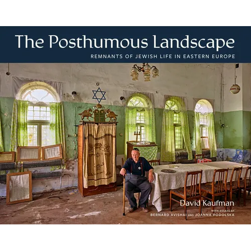 The Posthumous Landscape: Remnants of Jewish Life in Eastern Europe