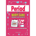 Period and Bodycare Book for Girls: Understanding Menstrual cycle, Skincare and Helpful Hygiene Routines.: Understanding Menstrual cycle, Skincare and