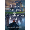 Three Sisters of Stanhavon Castle: Inspirational Regency Romance