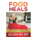 Food Heals: Physical, Emotional & Spiritual Stories to Nourish Your Soul and Transform Your Health