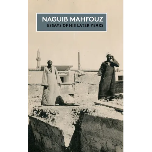 Essays of His Later Years: The Non-Fiction of Naguib Mahfouz: Volume IV