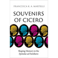 Souvenirs of Cicero: Shaping Memory in the Epistulae AD Familiares
