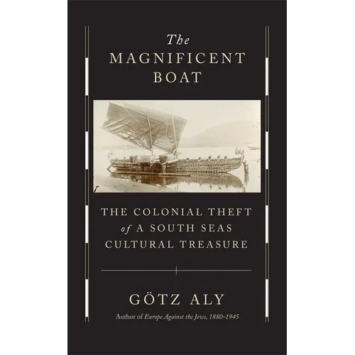 The Magnificent Boat: The Colonial Theft of a South Seas Cultural Treasure