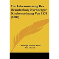 Die Lehranweisung Der Brandenburg Nurnberger Kirchenordnung Von 1533 (1888)