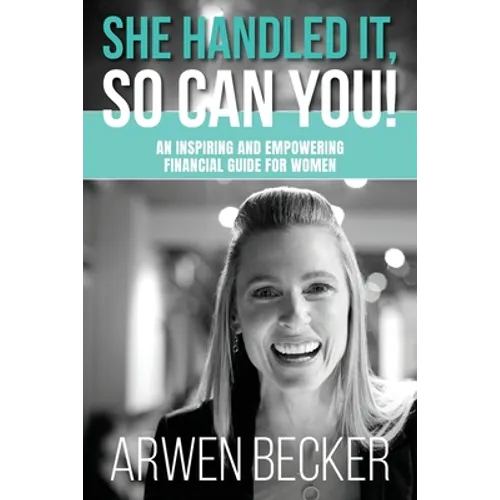 She Handled It, So Can You!: An Inspiring and Empowering Financial Guide for Women