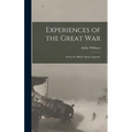 Experiences of the Great War; Artois, St. Mihiel, Meuse-Argonne