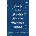 Beauty in the Uncertain Mirroring Physicians & Surgeons