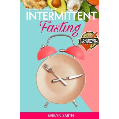 Intemittent Fasting for Women: + INTERMITTENT FASTING STARTER COOKBOOK 2 Manuscript in one easy guide. The easiest way to approach intermittent fasti