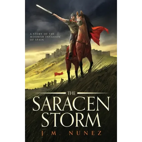 The Saracen Storm: A Novel of the Moorish Invasion of Spain