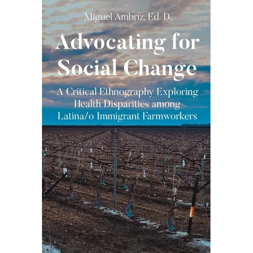 Advocating for Social Change: A Critical Ethnography Exploring Health Disparities among Latina-o Immigrant Farmworkers