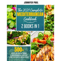 The 2021 Complete Mediterranean Cookbook: 2 Books in 1 500+ recipes for everyday cooking A Mediterranean diet made easy Start to eat healthy and lose