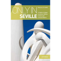 Only in Seville: A Guide to Unique Locations, Hidden Corners and Unusual Objects