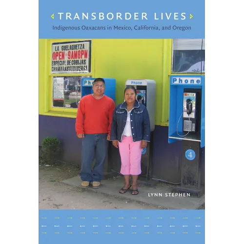 Transborder Lives: Indigenous Oaxacans in Mexico, California, and Oregon