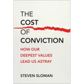 The Cost of Conviction: How Our Deepest Values Lead Us Astray
