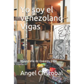 Yo soy el venezolano Vigas: Monografia de Oswaldo Vigas