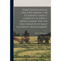 Some Genealogical Data Regarding the Flournoy Family / Compiled by John F. Montgomery for the Descendants of Emily Flournoy Montgomery.